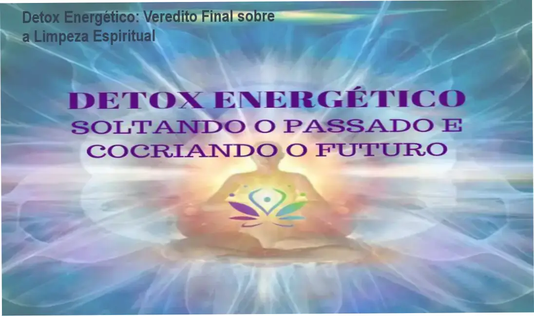 Detox Energético: Veredito Final sobre a Limpeza Espiritual 1 Detox Energético de Claudete Martori: visão interna do curso e funcionamento das meditações