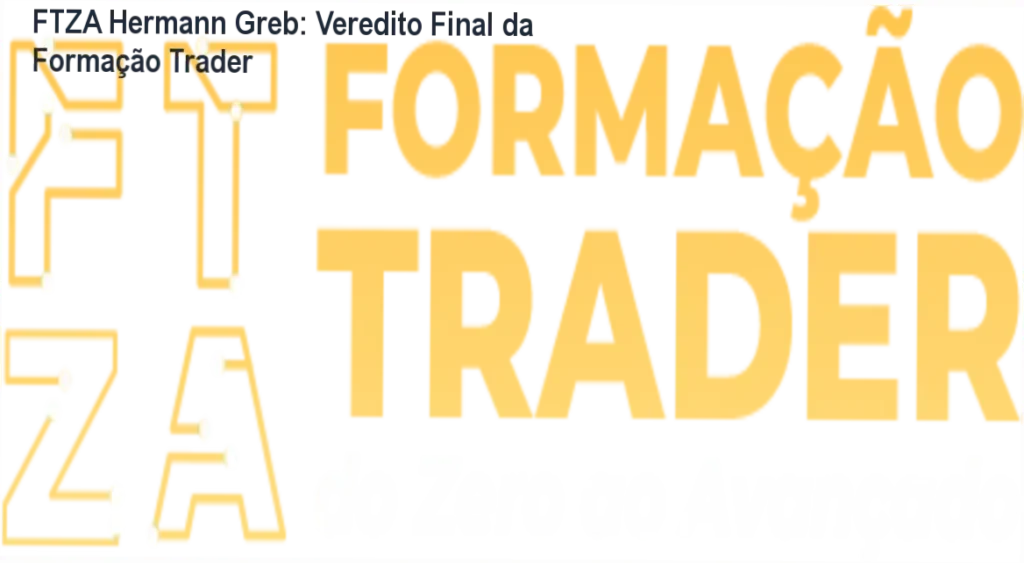 FTZA Hermann Greb: Veredito Final da Formação Trader 1 Hermann Greb Trader do Zero ao Avançado bastidores e funcionamento do método