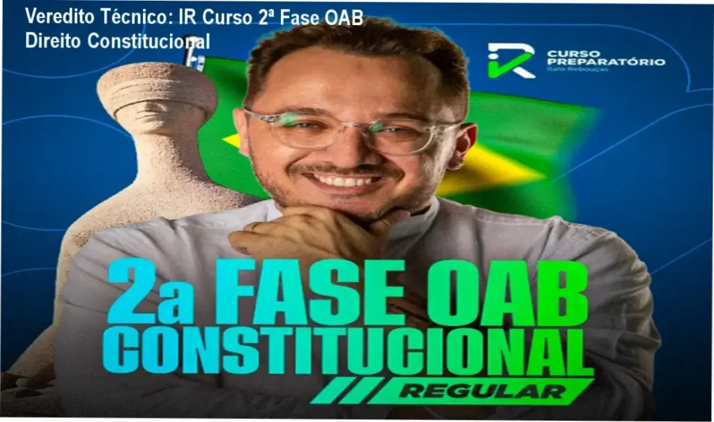 Veredito Técnico: IR Curso 2ª Fase OAB Direito Constitucional 1 IR Curso Ítalo Rebouças: bastidores e funcionamento da plataforma de estudos