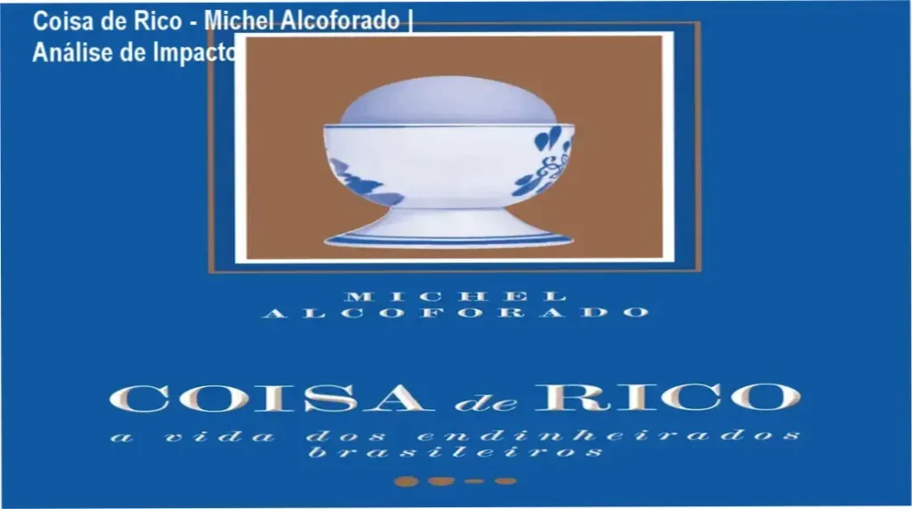 Coisa de Rico - Michel Alcoforado | Análise de Impacto 1 Capa do livro Coisa de Rico de Michel Alcoforado analisando o comportamento da elite brasileira