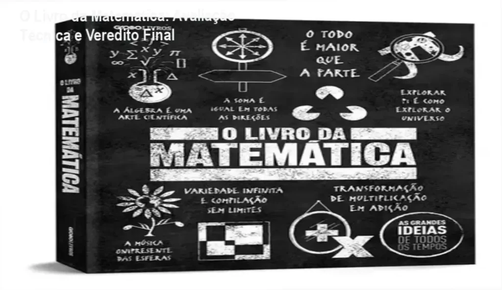 O Livro da Matemática: Avaliação Técnica e Veredito Final 1 Capa do livro O Livro da Matemática As Grandes Ideias de Todos os Tempos destacando sua organização visual