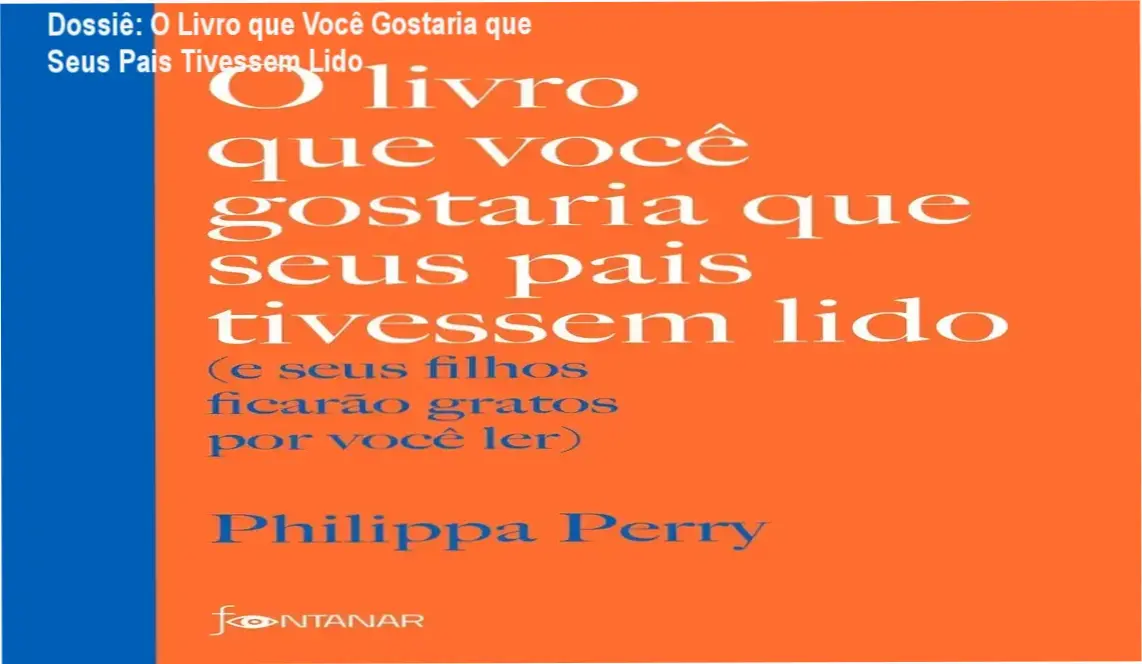 Dossiê: O Livro que Você Gostaria que Seus Pais Tivessem Lido 1 Capa do livro O livro que você gostaria que seus pais tivessem lido de Philippa Perry focado em parentalidade