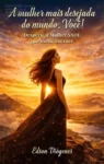 Capa do ebook A Mulher Mais Desejada do Mundo Você despertando a Mulher SADE