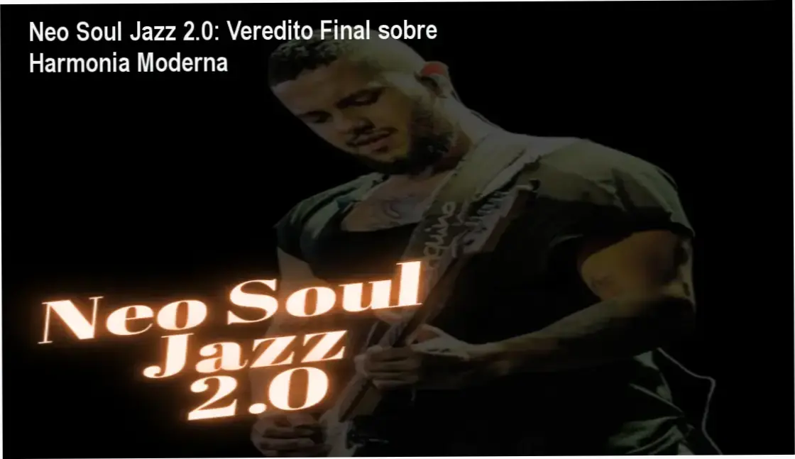 Neo Soul Jazz 2.0: Veredito Final sobre Harmonia Moderna 1 Neo Soul Jazz 2.0 de Leandro Wesley: visão interna da plataforma e módulos de harmonia