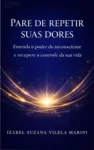 Capa do livro Pare de Repetir Suas Dores sobre o poder do inconsciente