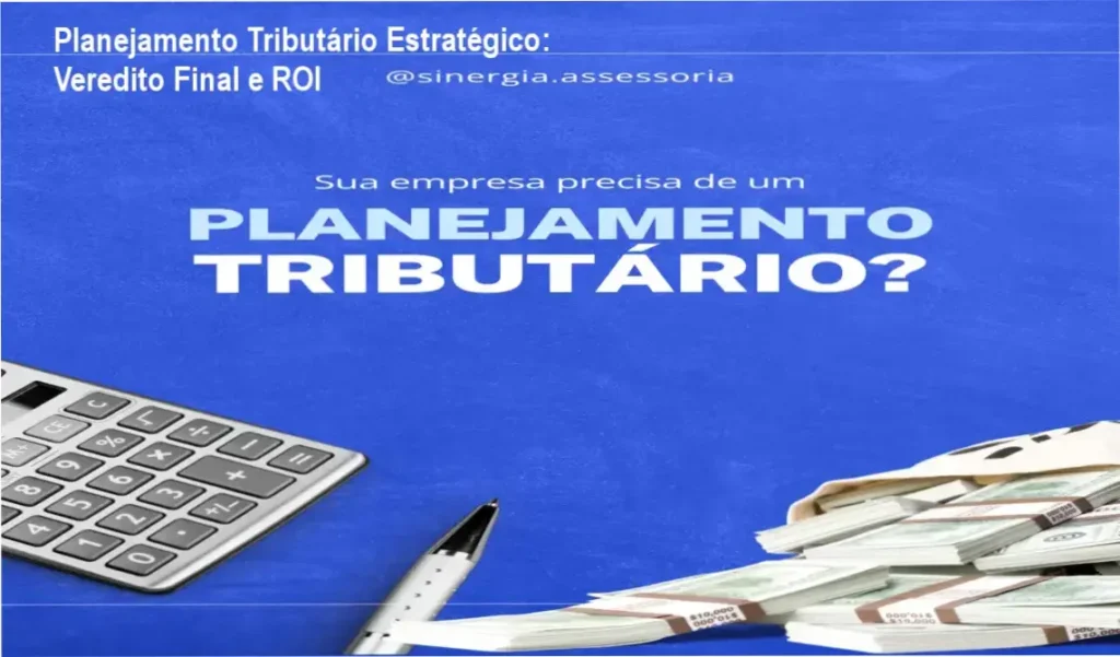 Planejamento Tributário Estratégico: Veredito Final e ROI 1 Planejamento Tributário Personalizado Sinergia Consultoria bastidores e funcionamento da análise fiscal