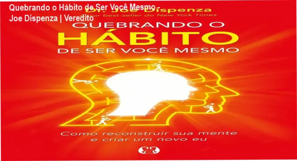 Capa do livro Quebrando o Hábito de Ser Você Mesmo de Joe Dispenza para reprogramação mental