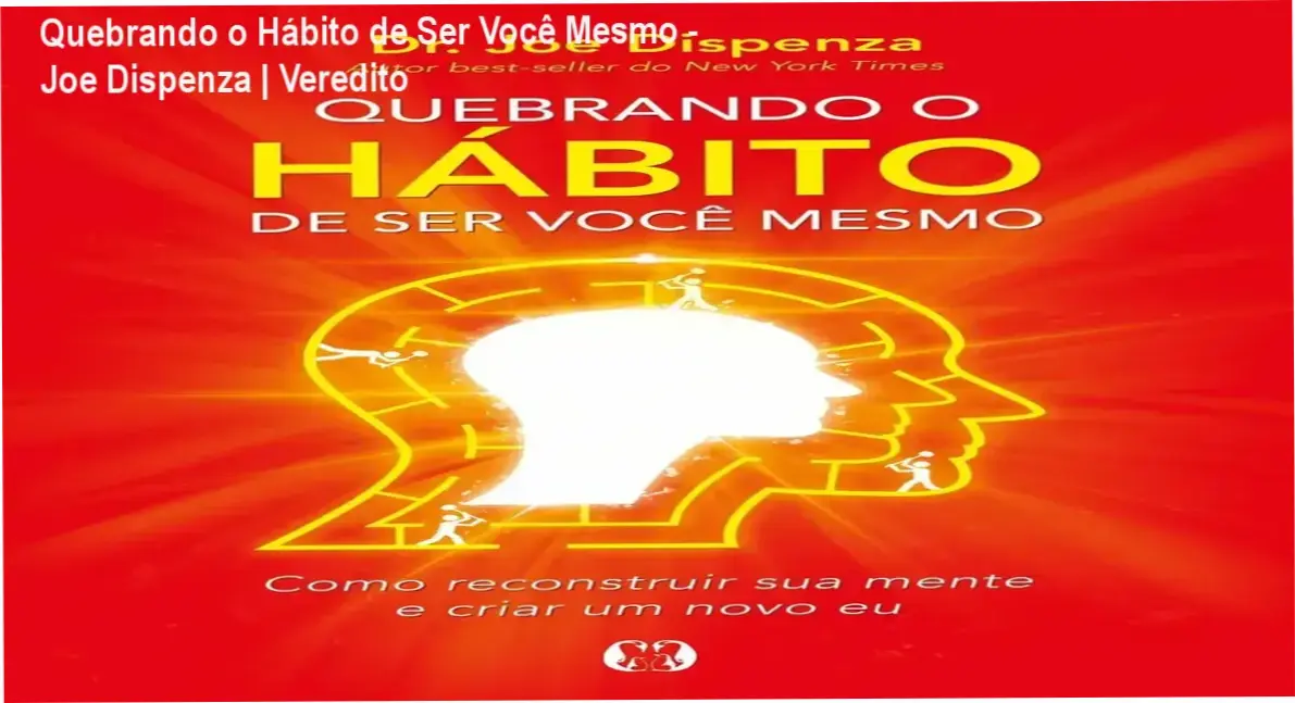 Capa do livro Quebrando o Hábito de Ser Você Mesmo de Joe Dispenza para reprogramação mental