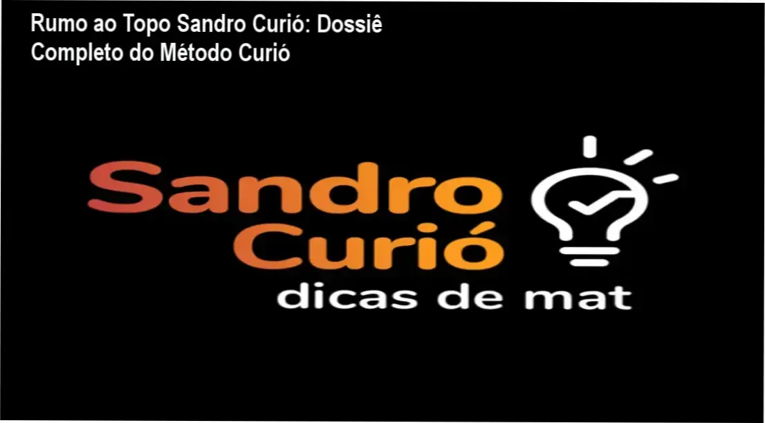 Rumo ao Topo Sandro Curió: Dossiê Completo do Método Curió 1 Curso Rumo ao Topo de Sandro Curió: visão interna da plataforma e módulos