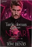 Capa do eBook Tarde Demais para Negar de Tom Bento, romance LGBTQIA+ maduro